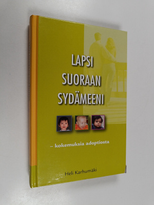 Heli Karhumäki : Lapsi suoraan sydämeeni : kokemuksia ado...
