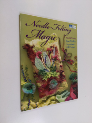 Margo Duke : Needle-Felting Magic - Easy Machine Techniqu...