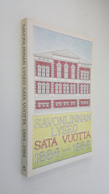 Savonlinnan lyseo ja sen seuraajakoulut sata vuotta 1884-...