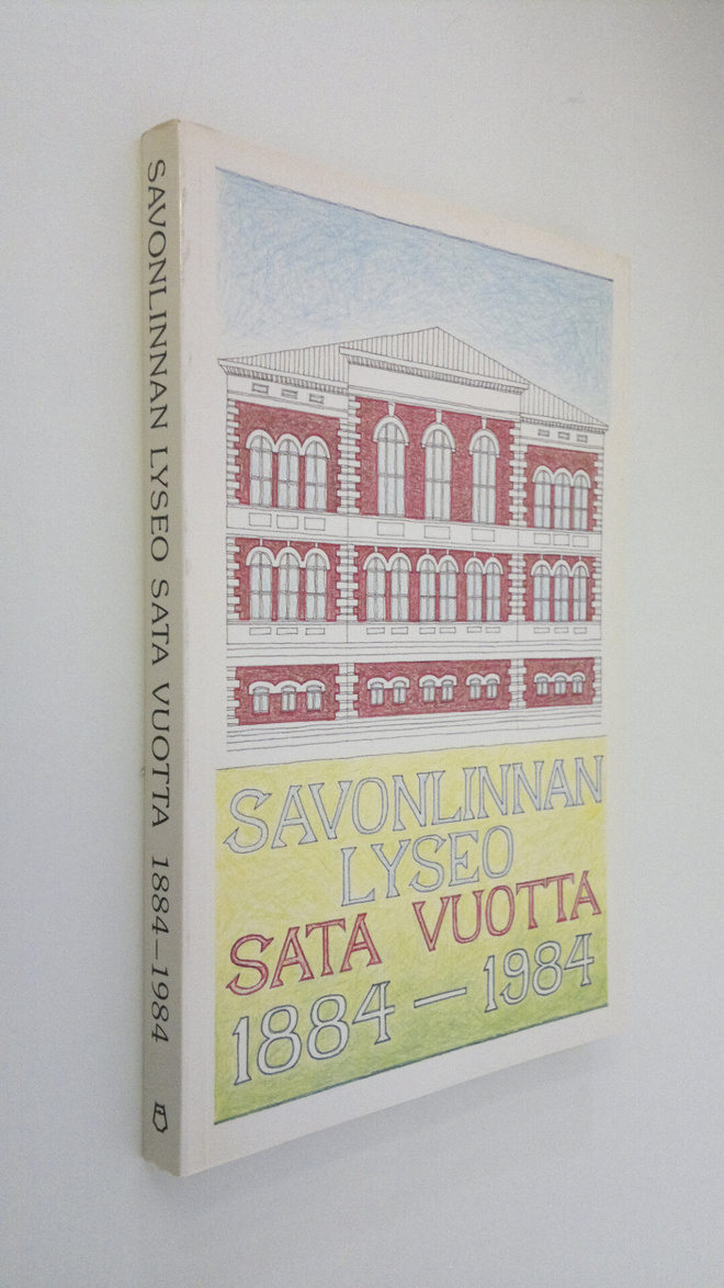 Savonlinnan lyseo ja sen seuraajakoulut sata vuotta 1884-...