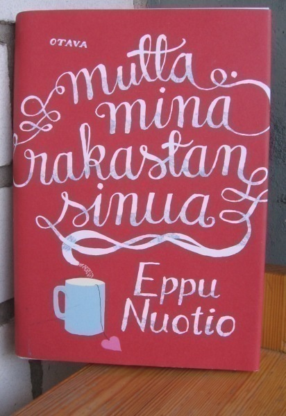 Eppu Nuotio: Mutta minä rakastan sinua, Otava  2015. 285 s.