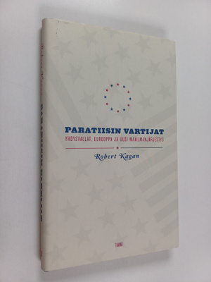Robert Kagan : Paratiisin vartijat : Yhdysvallat, Euroopp...