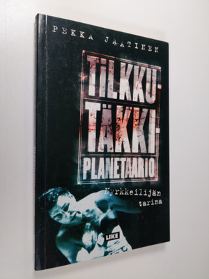 Pekka Jaatinen : Tilkkutäkkiplanetaario () : nyrkkeilijän...