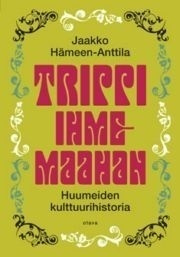 Jaakko Hämeen-Anttila: TRIPPI IHMEMAAHAN