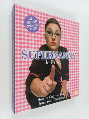 Jo Frost : Supernanny - How to Get the Best from Your Chi...