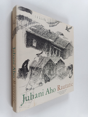 Juhani Aho : Rautatie - eli kertomus ukosta ja akasta jot...