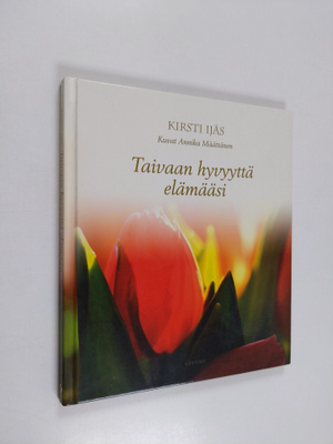 Kirsti Ijäs : Taivaan hyvyyttä elämääsi