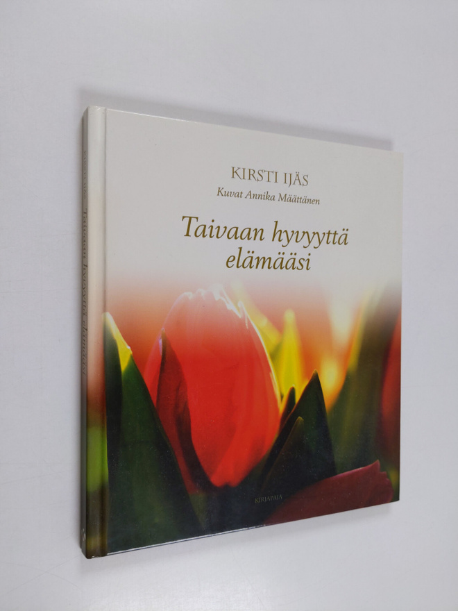Kirsti Ijäs : Taivaan hyvyyttä elämääsi