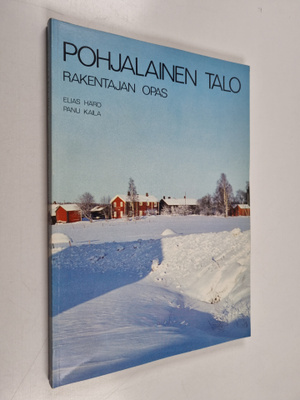 Panu Kaila ym. : Pohjalainen talo : rakentajan opas