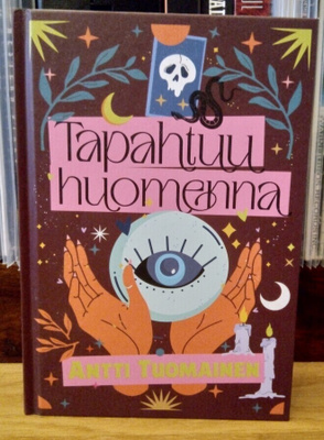 Antti Tuomainen - Tapahtuu Huomenna Kovakantinen kirja