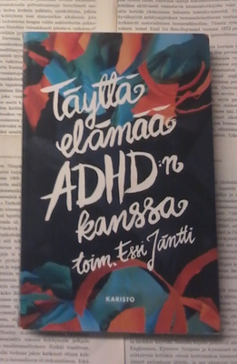 Essi Jäntti (toim.) - Täyttä elämää ADHD:n kanssa (nid.)