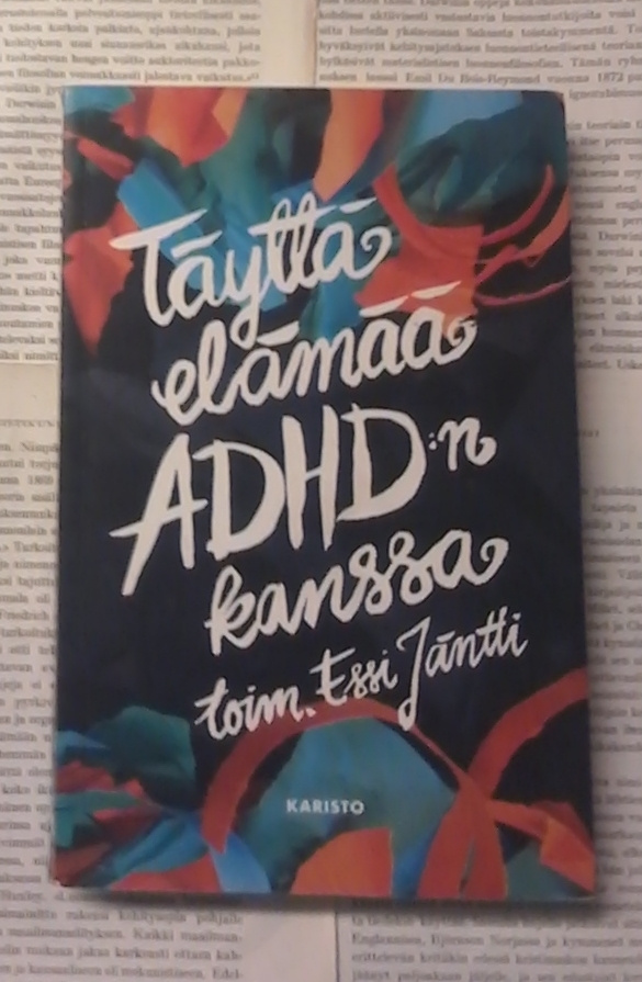Essi Jäntti (toim.) - Täyttä elämää ADHD:n kanssa (nid.)