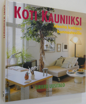 Sirkku Uusitalo : Koti kauniiksi : ideoita kotiaan kunnos...