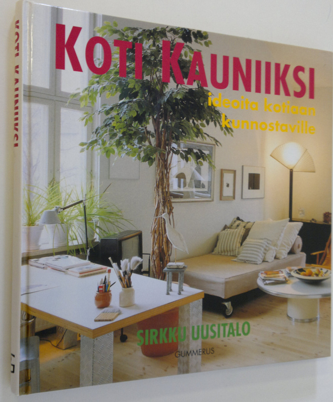 Sirkku Uusitalo : Koti kauniiksi : ideoita kotiaan kunnos...