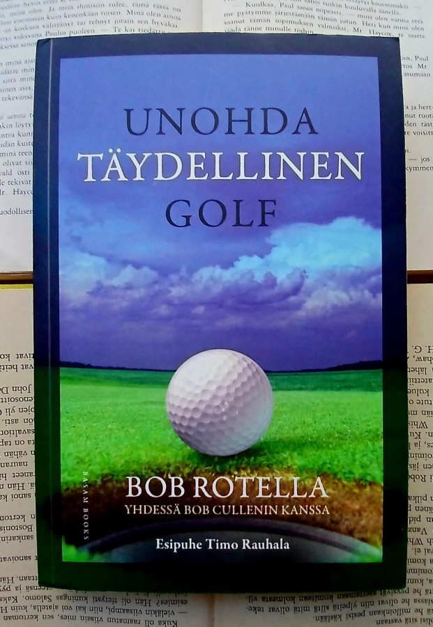 Bob Rotella - Unohda täydellinen golf (nid.)