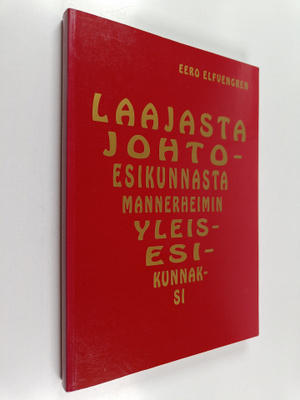 Eero Elfvengren : Laajasta johtoesikunnasta Mannerheimin ...