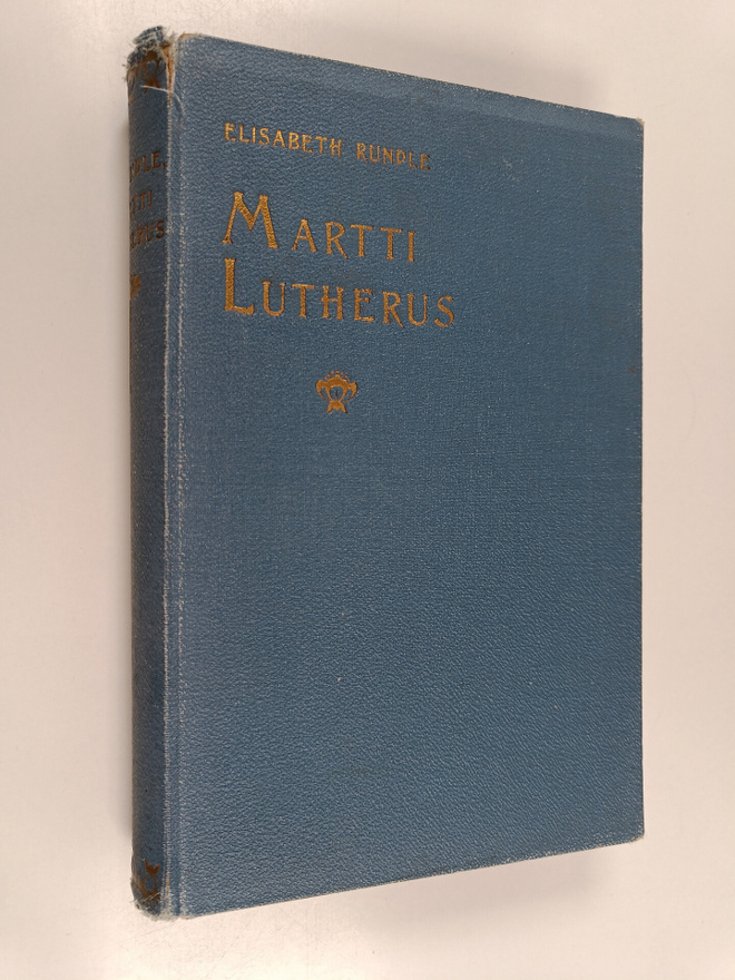 Elisabeth Rundle : Martti Lutherus : kertomus uskonpuhdis...