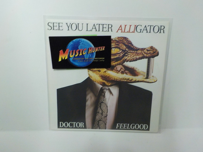 DOCTOR FEELGOOD - SEE YOU LATER ALLIGATOR  -87 M-/M- 7"