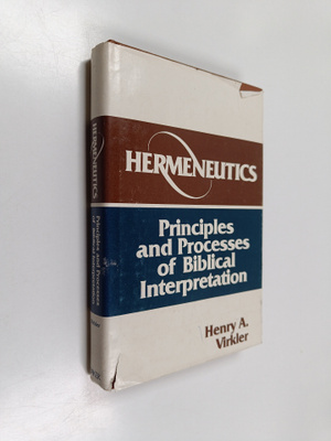 Henry A. Virkler : Hermeneutics - Principles and Processe...