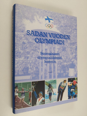Sadan vuoden olympiadi : suomalaisen olympialiikkeen hist...
