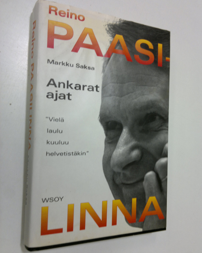 Reino Paasilinna : Ankarat ajat : vielä laulu kuuluu helv...