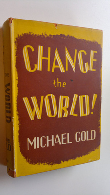 Michael Gold : Change the World!