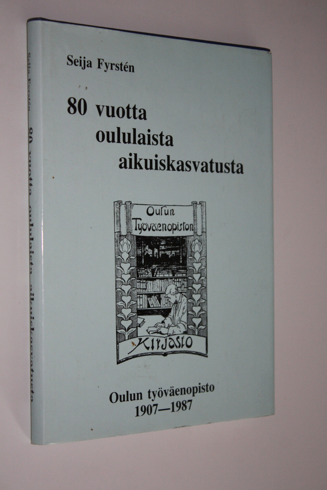 Seija Fyrsten : 80 vuotta oululaista aikuiskasvatusta - O...