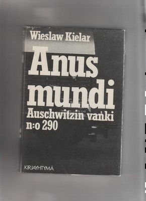 Kielar,Wieslaw: Anus mundi:Auschwitzin vanki n:o 290,KY 1979