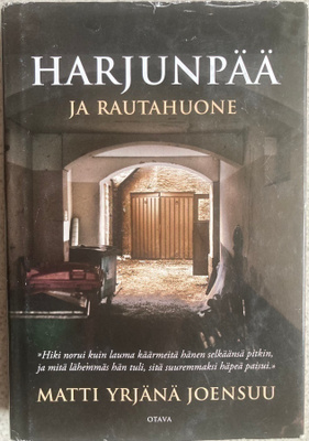MATTI YRJÄNÄ JOENSUU: HARJUNPÄÄ JA RAUTAHUONE (KOVAKANTINEN)