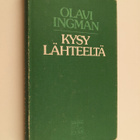 Olavi Ingman : Kysy lähteeltä : runoa ja mietettä 1976-1982 - pikkukuva 1
