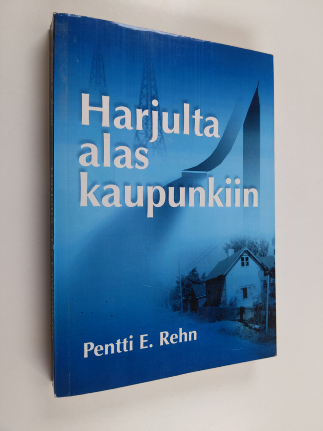 Pentti E. Rehn : Harjulta alas kaupunkiin