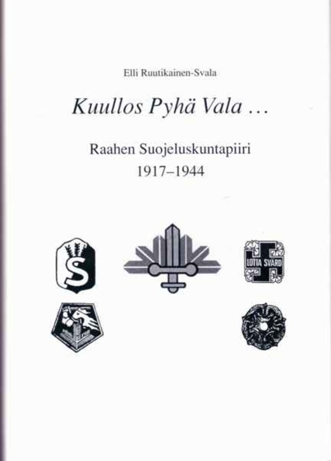 Kuullos Pyhä Vala... Raahen Suojeluskuntapiiri 1917-1944