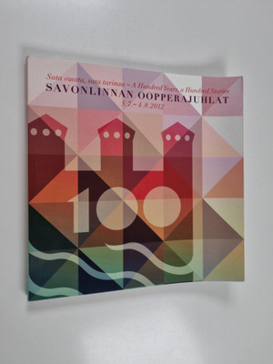 Savonlinnan oopperajuhlat 2012 : 5.7.-4.8.2012 : Sata vuo...