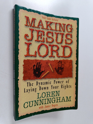 Loren Cunningham : Making Jesus Lord : The Dynamic Power ...