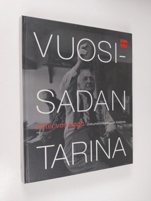 Peter von Bagh : Vuosisadan tarina : dokumenttielokuvan h...