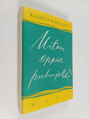 Kaarlo Marjanen : Miten oppia puhujaksi? : puhetaidon opa...