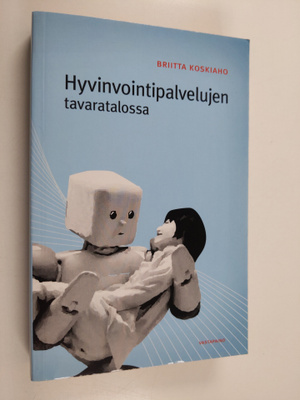 Briitta Koskiaho : Hyvinvointipalvelujen tavaratalossa : ...