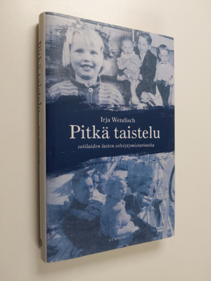 Irja Wendisch : Pitkä taistelu : sotilaiden lasten selviy...