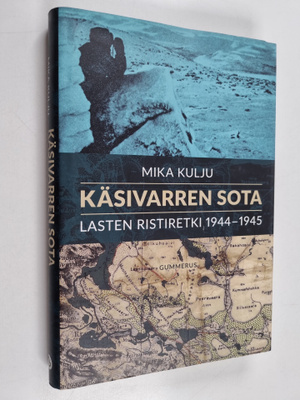Mika Kulju : Käsivarren sota : lasten ristiretki 1944-1945
