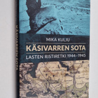 Mika Kulju : Käsivarren sota : lasten ristiretki 1944-1945 - pikkukuva 1