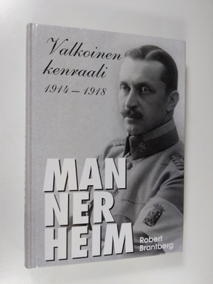 Robert Brantberg : Mannerheim : valkoinen kenraali 1914-1918