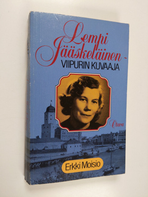 Erkki Moisio : Lempi Jääskeläinen - Viipurin kuvaaja
