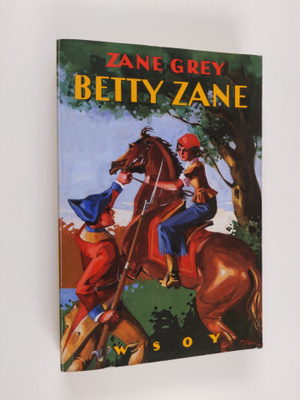 Zane Grey : Betty Zane : seikkailukertomus Pohjois-Amerik...