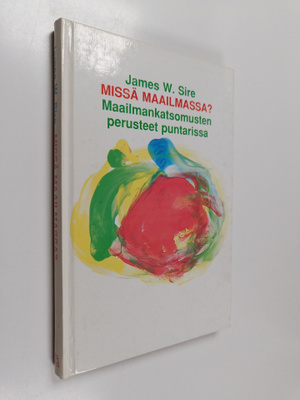 James W. Sire : Missä maailmassa? : Maailmankatsomusten p...