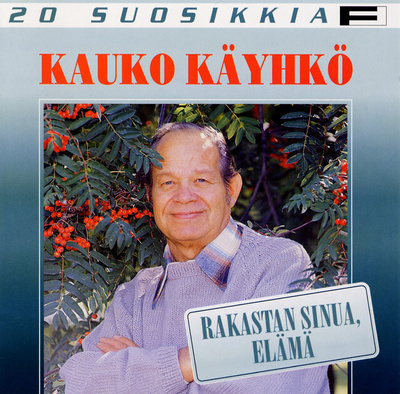 KAUKO KÄYHKÖ: 20 suosikkia, Rakastan sinua, elämä