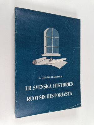 C. Georg Starbäck : Ur svenska historien = Ruotsin histor...