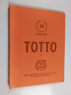 Totto 5 : Kotiseutuyhdistys Rovaniemen Totto r.y:n 10-vuo...