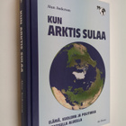 Alun Anderson : Kun arktis sulaa : elämä, kuolema ja poli... - pikkukuva 1