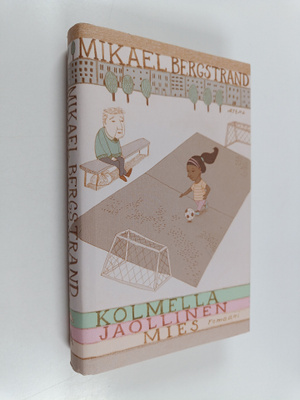 Mikael Bergstrand : Kolmella jaollinen mies : romaani