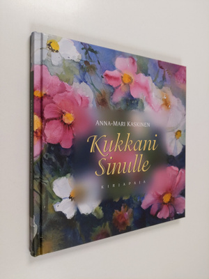 Anna-Mari Kaskinen : Kukkani sinulle